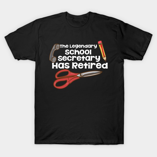 The Legendary School Secretary Has Retired T-Shirt by maxcode